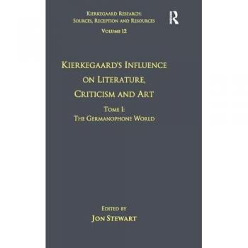 Volume 12, Tome III: Kierkegaard's Influence on Literature, Criticism and Art: Sweden and Norway (Kierkegaard Research: Sources, Reception and Resources) (English Edition) Format Kindle