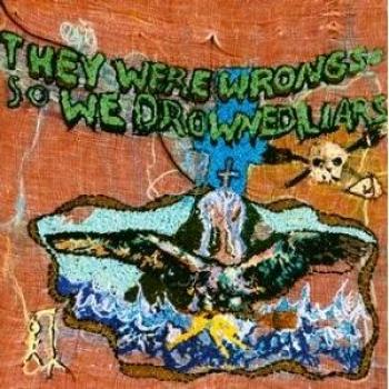 They Were Wrong, So We Drowned
