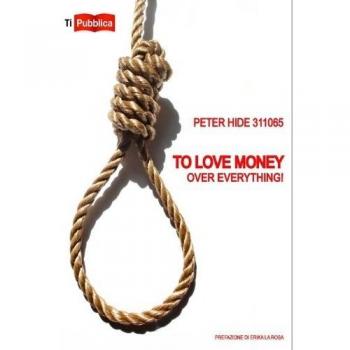 To love money over everything! Ediz. italiana