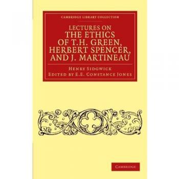 Lectures on the Ethics of T. H. Green, Mr Herbert Spencer, and J. Martineau
