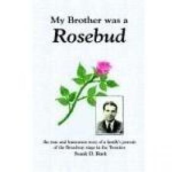 My Brother Was a Rosebud: The True and Humorous Story of a Family's Pursuit of the Broadway Stage in the Twenties