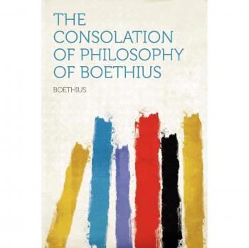 Boethius: Consolation of Philosophy of Boethius