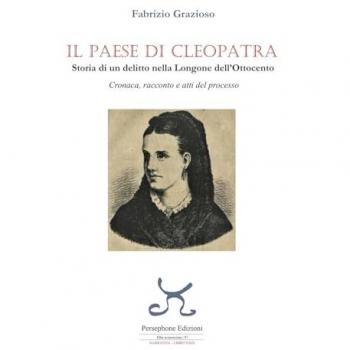 Il paese di Cleopatra. Storia di un delitto nella Longone dell'Ottocento. Cronaca, racconto e atti del processo