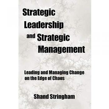 Strategic Leadership and Strategic Management: Leading and Managing Change on the Edge of Chaos