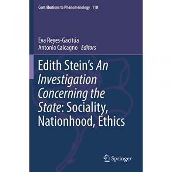 Edith Stein’s An Investigation Concerning the State: Sociality, Nationhood, Ethics (Contributions to Phenomenology, Band 110)
