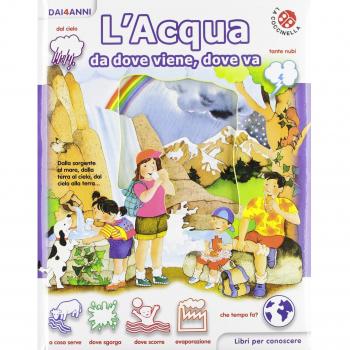 L'acqua da dove viene, dove va. Libri per conoscere. Ediz. illustrata