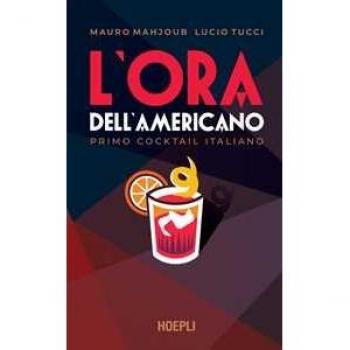 Mauro Mahjoub L'Ora Dell'Americano. Primo Cocktail Italiano (Vini E Bevande)