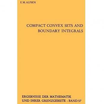 Compact Convex Sets and Boundary Integrals (Ergebnisse der Mathematik und ihrer Grenzgebiete. 2. Folge (57), Band 57)