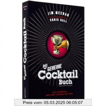 Jim Meehan Das Geheime Cocktail-Buch: Das Barbuch Der New Yorker Pdt Bar