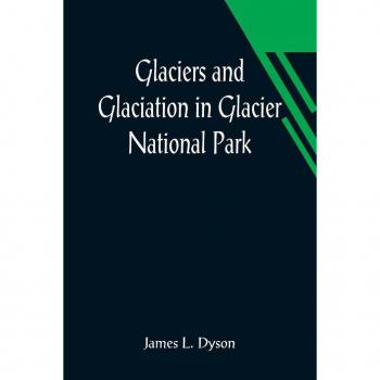 Glaciers and Glaciation in Glacier National Park