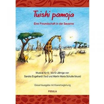 Sandra Engelhardt Tuishi Pamoja. Gesamtausgabe: Eine Freundschaft In Der Savanne. Ein Musical Für 6