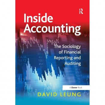 Inside Accounting: The Sociology of Financial Reporting and Auditing (Gower Applied Research)