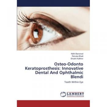 Bansiwal, Nidhi: Osteo-Odonto Keratoprosthesis: Innovative Dental And Ophthalmic Blendi