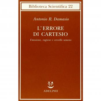 L'errore di Cartesio. Emozione, ragione e cervello umano