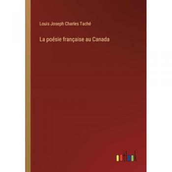 Taché, Louis Joseph Charles: La poésie française au Canada