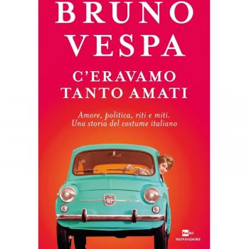 C'eravamo tanto amati. Amore, politica, riti e miti. Una storia del costume italiano