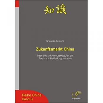 Zukunftsmarkt China. Internationalisierungsstrategien der Textil