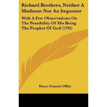 Richard Brothers Neither A Madman Nor An Impostor