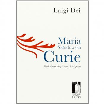 Maria Sklodowska Curie: l'ostinata abnegazione di un genio