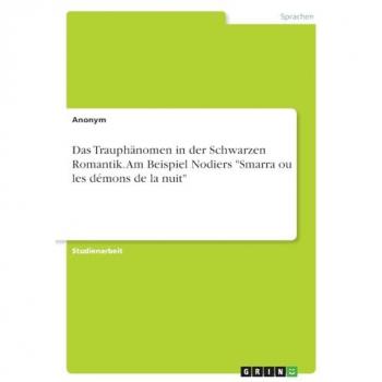 Das Trauphänomen in der Schwarzen Romantik. Am Beispiel Nodiers Smarra ou les démons de la nuit