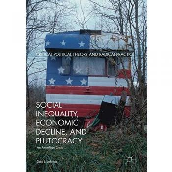 Social Inequality, Economic Decline, and Plutocracy: An American Crisis