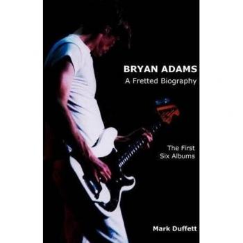 Bryan Adams: A Fretted Biography