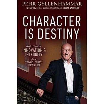 Character is Destiny: Reflections on Innovation & Integrity from Volvo's Longest Serving CEO