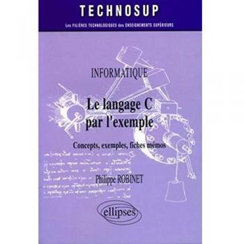 Le langage C par l'exemple : Concepts, exemples, fiches mémos