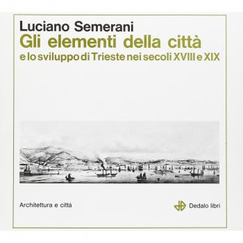 Gli elementi della città e lo sviluppo di Trieste nei secoli XVIII e XIX Luciano Semerani