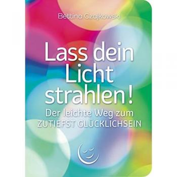 Lass dein Licht strahlen! Der leichte Weg zum ZUTIEFST GLÜCKLICHSEIN