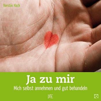 Kerstin Hack Ja Zu Mir: Mich Selbst Annehmen Und Gut Behandeln
