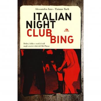 Italian nightclubbing. Deliri, follie e rock'n'roll negli storici club del Bel Paese