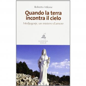 Quando la terra incontra il cielo. Medjugorie, un mistero d'amore