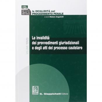 Le invalidità nel procedimento penale. Le invalidità dei provvedimenti giurisdizionali e degli atti del processo cautelare