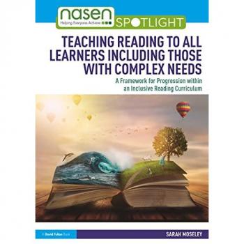 Teaching Reading to All Learners Including Those with Complex Needs : A Framework for Progression within an Inclusive Reading Curriculum