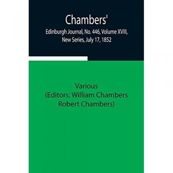 Chambers' Edinburgh Journal No. 446 Volume XVIII New Series July 17 1852