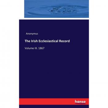 The Irish Ecclesiastical Record: Volume III. 1867