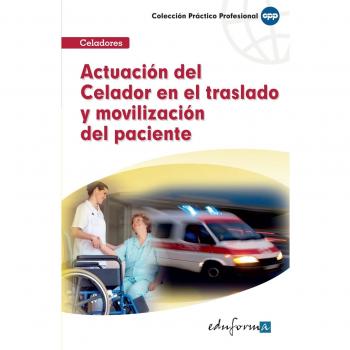 Actuación del celador en el traslado y movilización del paciente (Tapa blanda).