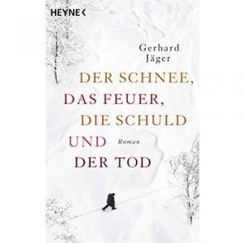 Gerhard Jäger Der Schnee, Das Feuer, Die Schuld Und Der Tod: Roman