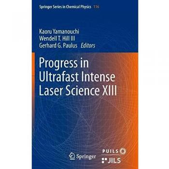 Progress in Ultrafast Intense Laser Science XIII (Springer Series in Chemical Physics, 116, Band 116)