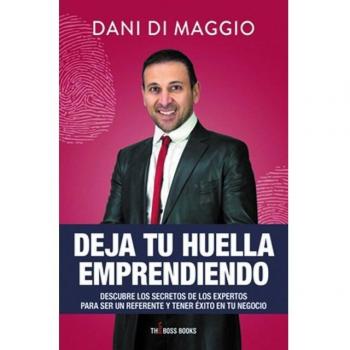 Deja tu huella emprendiendo. Descubre los secretos de los expertos para ser un referente y tener éxito en tu negocio