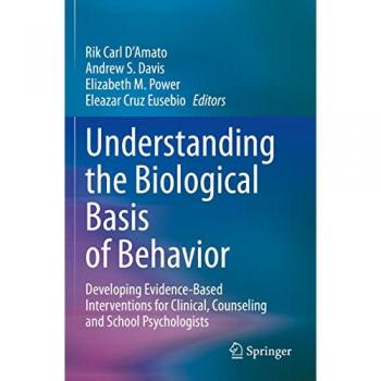 Understanding the Biological Basis of Behavior: Developing Evidence-Based Interventions for Clinical, Counseling and School Psychologists