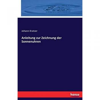 Kratzer, Johann: Anleitung zur Zeichnung der Sonnenuhren
