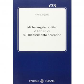 Michelangelo politico e altri studi sul Rinascimento fiorentino
