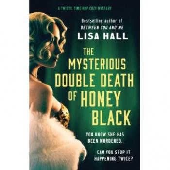 The Mysterious Double Death of Honey Black: A time-hop crime mystery set in the Golden Age of Hollywood (The Hotel Hollywood Mysteries, 1)