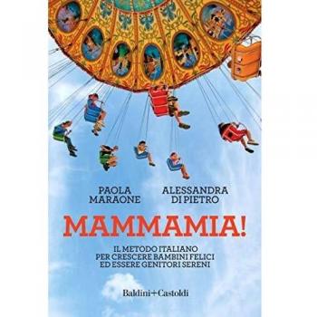 Mammamia! Il metodo italiano per crescere bambini felici ed essere genitori sereni