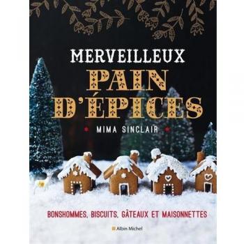 Merveilleux pain d'épices : Bonhommes, biscuits, gâteaux et maisonnettes