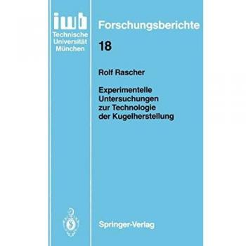 Experimentelle Untersuchungen zur Technologie der Kugelherstellung (iwb Forschungsberichte, 18, Band 18)