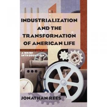 Industrialization and the Transformation of American Life: A Brief Introduction: A Brief Introduction