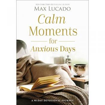 Max Lucado Calm Moments for Anxious Days